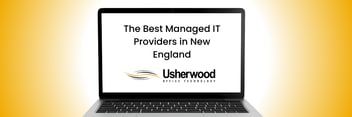 The Best Managed IT Providers in New England on a computer screen with usherwood logo