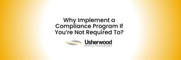 Why Implement a Compliance Program If You’re Not Required To with usherwood logo below