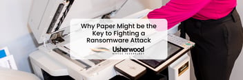 Why Paper Might be the Key to Fighting a Ransomware Attack