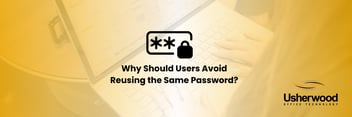 Why Should Users Avoid Reusing the Same Password with a rectangle with stars replicating a password in a box on top of a photo of a keyboard