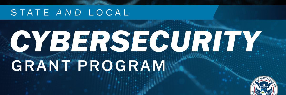 Why You Should Apply to the State and Local Cybersecurity Grant Program